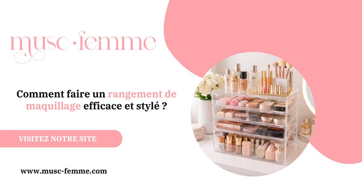 Comment faire un rangement de maquillage efficace et styl&eacute; ?